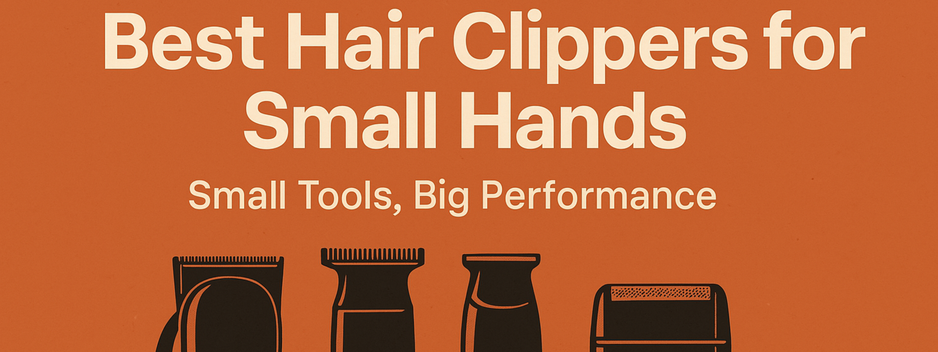 Best Hair Clippers for Small Hands: Small Tools, Big Performance